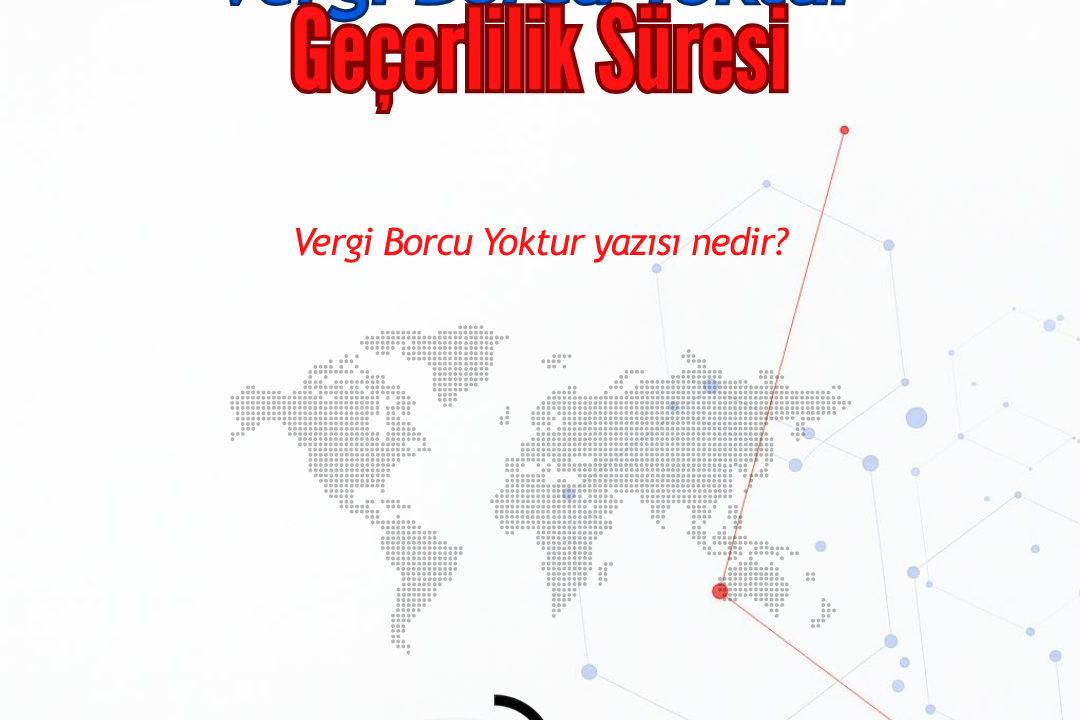 Vergi Borcu Yoktur Yazısının Geçerlilik Süresi Ne Kadardır?