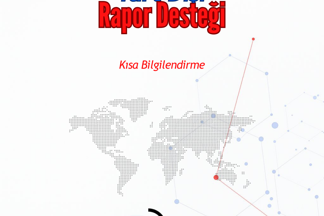 Yurt Dışı Rapor Desteği Nedir?